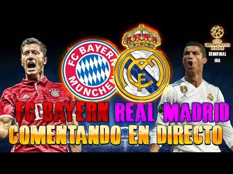 BAYERN MUNICH vs REAL MADRID | COMENTANDO EN VIVO LA SEMIFINAL UEFA CHAMPIONS LEAGUE 2017-18